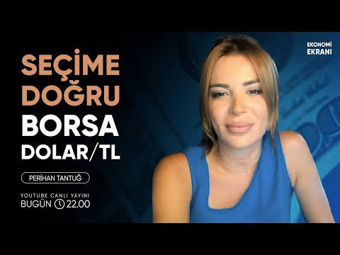 Seçime Doğru Borsa Dolar/TL | Perihan Tantuğ | Ekonomi Ekranı