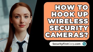 How To Hook Up Wireless Security Cameras? - SecurityFirstCorp.com