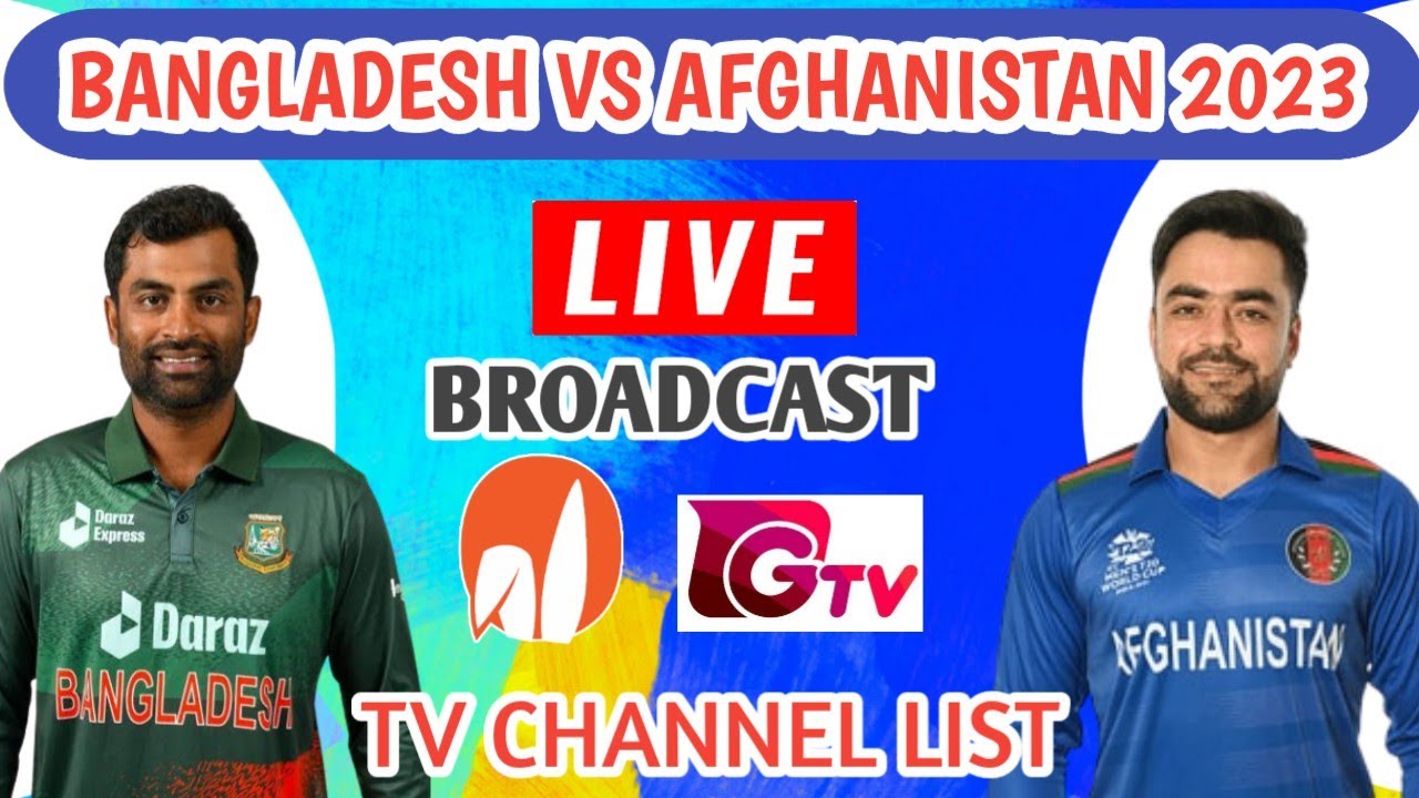 Bangladesh Vs Afghanistan Series 2023 Live Broadcast TV channel List Ban Vs Afg Series 2023