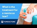 What is the treatment for a meniscus tear