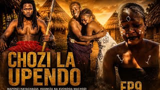 CHOZI LA UPENDO [EP9] traditional movie #mapenzi na furaha #uzuni na vilio 