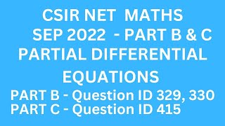 CSIR NET SEPTEMBER 2022 | PARTIAL DIFFERENTIAL EQUATIONS | PART B | PART C | Q.ID 329,330,415