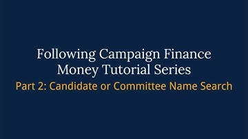 Following Campaign Finance Money Tutorial Series – Part 2: Candidate or Committee Name Search