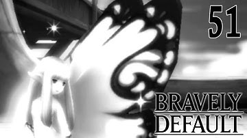Bravely Default 【Undub】 ~ Part 51
