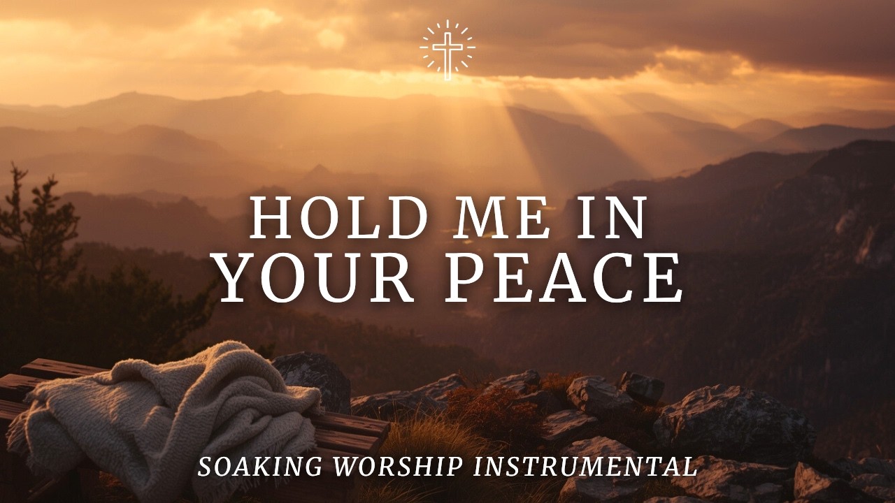 HOLD ME IN YOUR PEACE | Soaking Worship Instrumental for Prayer & Deep Rest