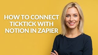 How to Connect Ticktick with Notion In Zapier - Julia'sTutorials