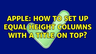 Apple: How to set up equal height columns with a title on top? (2 Solutions!!)