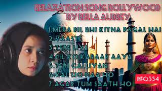 BOLLYWOOD SONG, KUMPULAN LAGU BY BELLA AUDREY lagu santai, pengantar tidur screenshot 2
