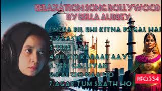 BOLLYWOOD SONG, KUMPULAN LAGU BY BELLA AUDREY lagu santai, pengantar tidur