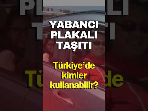 Yabancı plakalı taşıtı Türkiye’de kimler kullanabilir izin yolu 2024 | sıla yolu 2024 #yurtdisi