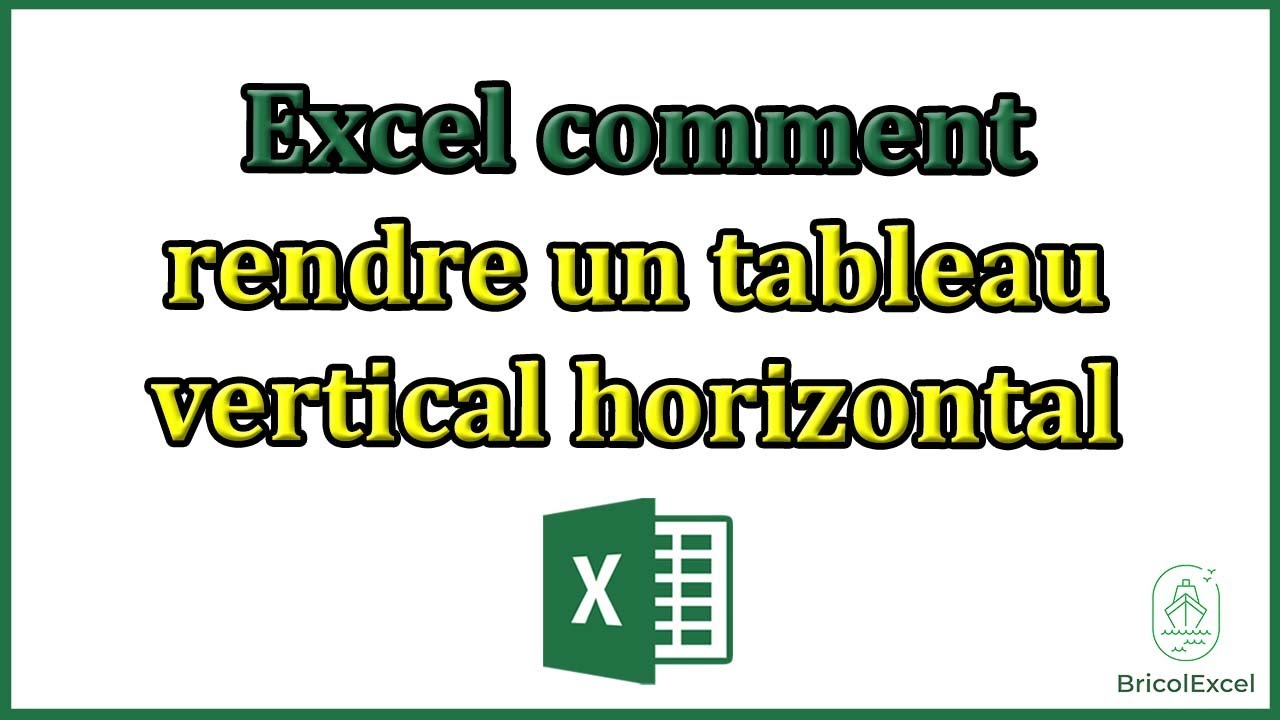 Excel comment rendre un tableau vertical horizontal