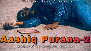 KAKA | Aashiq Purana-2 | Funny Video Anjali Arora Adaab Kharoud | Villager Crew