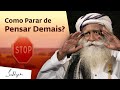 Como Parar de Pensar Demais? | Sadhguru Português