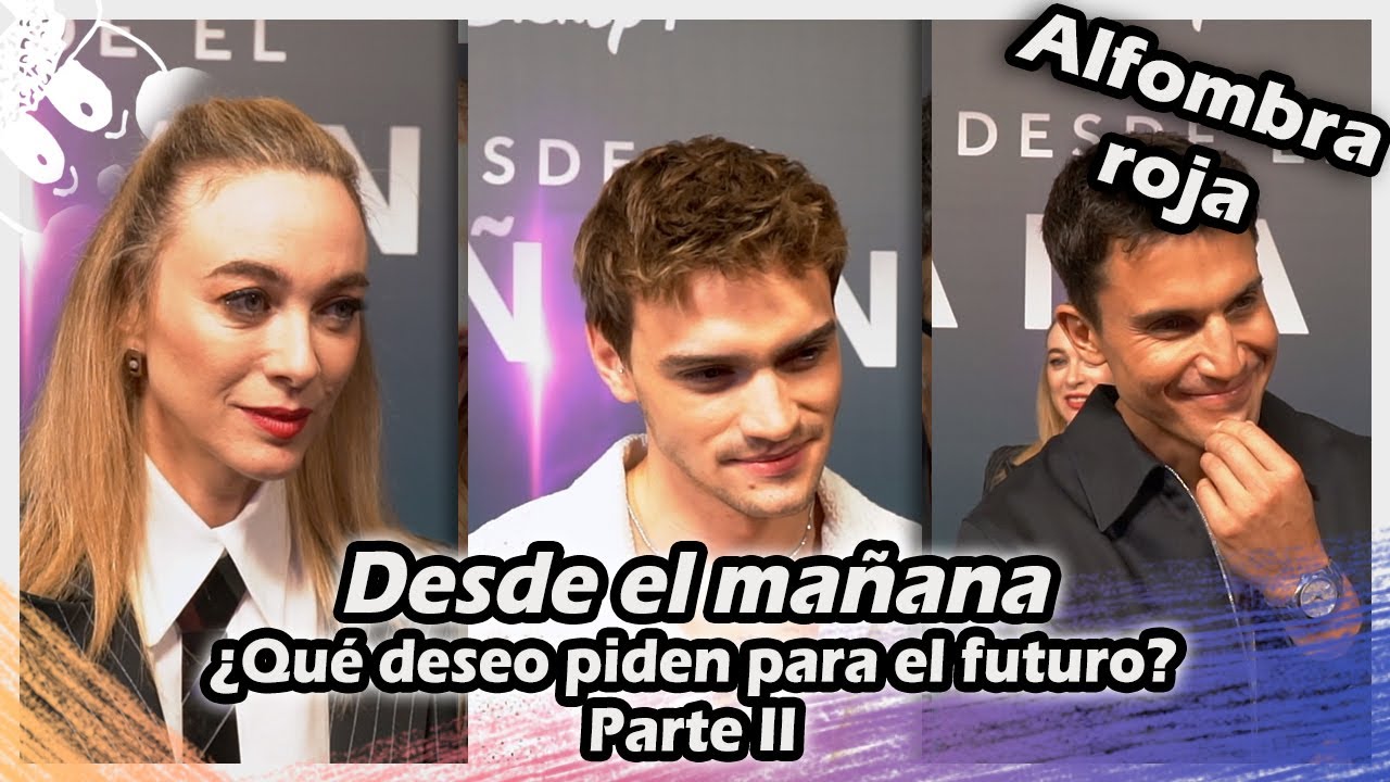 PREMIERE Desde el mañana : Marta Hazas, Gabriel Guevara y Álex González piden su deseo