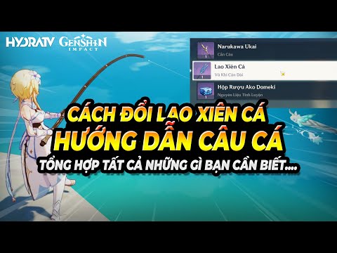 Hướng Dẫn Câu Cá Toàn Tập, Vị Trí Câu Cá Tổng Hợp, Mẹo Câu Cá, Cách Đổi Lao Xiên Cá Genshin Impact