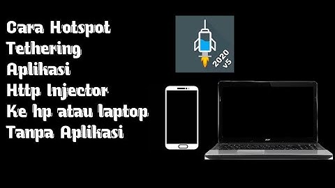 CARA HOTSPOT TETHERING APLIKASI HTTP INJECTOR KE HP ATAU LAPTOP