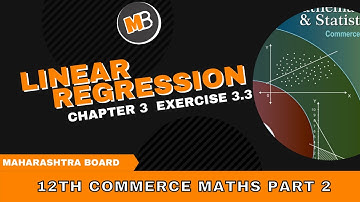 LINEAR REGRESSION | CHAPTER 3 | EXERCISE 3.3 | 12TH COMMERCE MATHS  | MAHARAHTRA BOARD NEW SYLLABUS