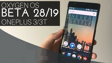 OxygenOS Open Beta 28/19 for OnePlus 3/3T | What