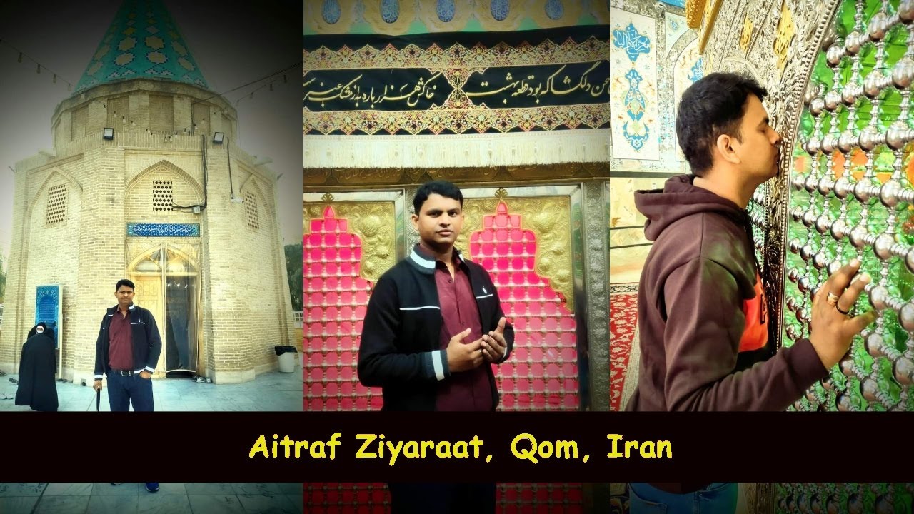My Journey to Iran: Part Two [Aitraaf Ziyaraat, Qom, Iran]