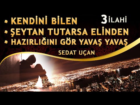 İbretlik İlahiler / Kendini Bilen / Şeytan Tutarsa Elinden / Yavaş Yavaş - Sedat Uçan 3 Güzel İlahi