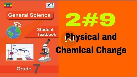 Grade 7 General Science 2#9 Physical and Chemical Change