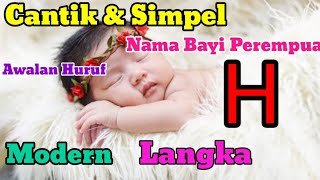 LANGKA TIDAK PASARAN NAMA BAYI PEREMPUAN ISLAMI CANTIK MODERN AWALAN HURUF H INDAH PENUH MAKNA