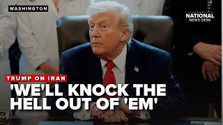 Trump: "We'll knock the hell out of 'em"