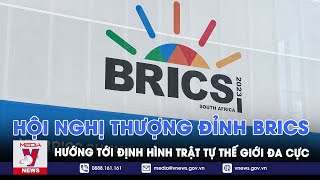 BRICS hướng tới định hình trật tự thế giới đa cực - Điểm báo quốc tế tuần - VNEWS