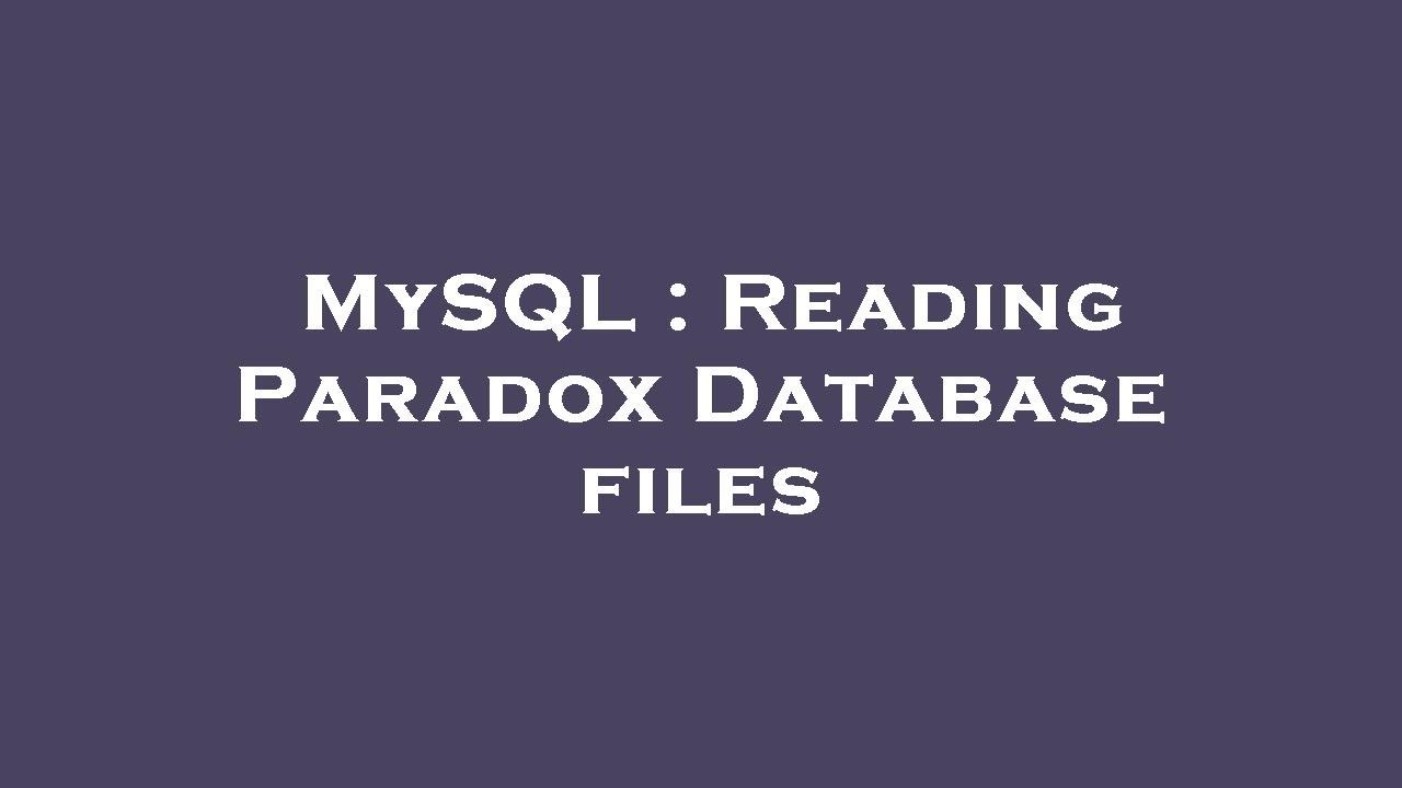 MySQL : Reading Paradox Database files