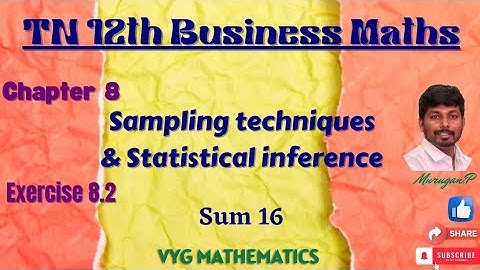 TN 12th Business Maths | Ch 8 | Sampling techniques and Statistical inference | Ex 8.2 | Sum 16