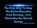 Twin flames  the only way to stop divine masculine is to neutralise the energy