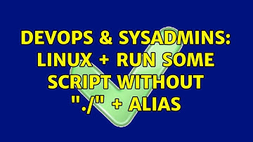 DevOps & SysAdmins: linux + run some script without "./" + alias (4 Solutions!!)