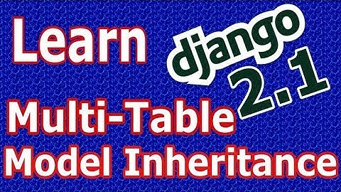 Django 2 Multi Table Model Inheritance In Django #31