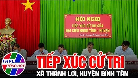 Ông Lê Quang Trung tiếp xúc cử tri xã Thành Lợi, huyện Bình Tân