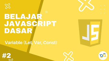 Belajar Javascript Dasar 2 - Variable (Let, Var, Const)