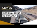 Gravitas: India dropped from the Chabahar Railway Project