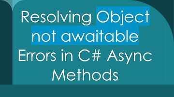 Resolving Object not awaitable Errors in C#  Async Methods