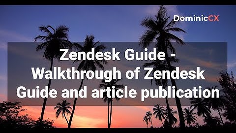 Zendesk Guide - Walkthrough of Zendesk Guide and Article Publication
