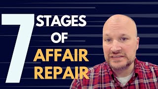 Overview of 7 Stages of Affair Repair