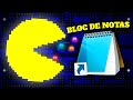Hice PACMAN para BLOC DE NOTAS