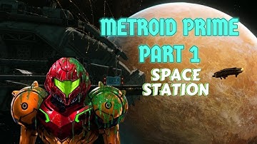 Metroid Prime Part 1: Space Station