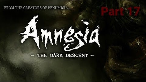 Amnesia: The Dark Descent part 17 - Chancel - First Visit (No Commentary)