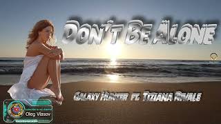 Galaxy Hunter Ft.tiziana Rivale - Don't Be Alone