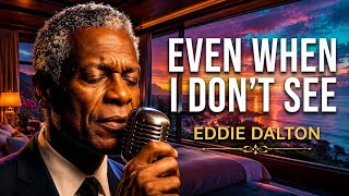 Even When I Don't See ✝️ | Soulful Worship Song 2026 | Powerful Eddie Dalton Worship Song 🎧