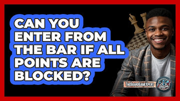 Can You Enter From The Bar If All Points Are Blocked?