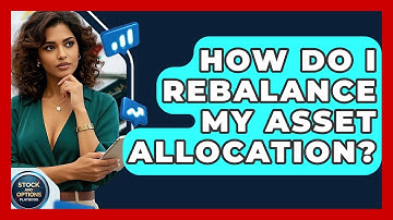How Do I Rebalance My Asset Allocation? - Stock and Options Playbook