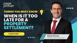 When is it Too Late for a Property Settlement