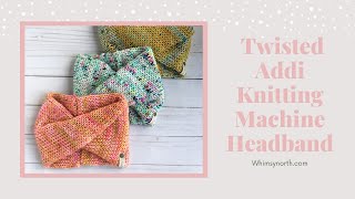Colorful Twist Headband - FREE Addi Knitting Machine Pattern - Whimsy North