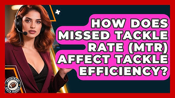 How Does Missed Tackle Rate (MTR) Affect Tackle Efficiency? - Gridiron Data Digest