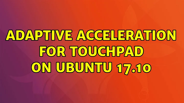 Ubuntu: Adaptive acceleration for touchpad on Ubuntu 17.10 (3 Solutions!!)